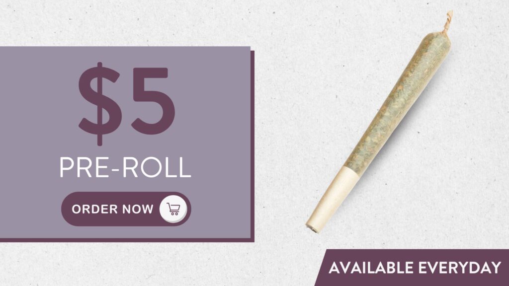 $5 Pre-Roll Available Everyday. Order Now.