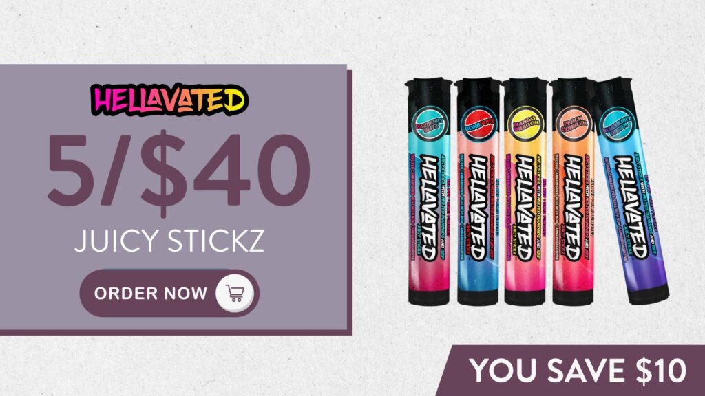 5/$60 Hellavated Juicy Stickz. Order Now.